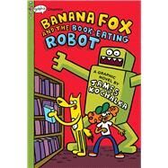 Banana Fox and the Book-Eating Robot: A Graphix Chapters Book (Banana Fox #2) by Kochalka, James; Kochalka, James, 9781338660524