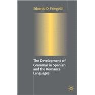 The Development of Grammar in Spanish and the Romance Languages by Faingold, Eduardo, 9781403900524