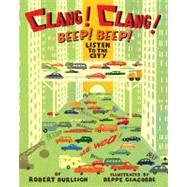 Clang! Clang! Beep! Beep! Listen to the City by Burleigh, Robert; Giacobbe, Beppe, 9781416940524