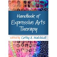 Handbook of Expressive Arts Therapy by Malchiodi, Cathy A., 9781462550524