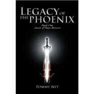 Legacy of the Phoenix by Ney, Tommy, 9781490720524