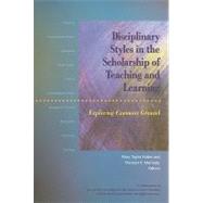 Disciplinary Styles In The Scholarship Of Teaching And Learning: Exploring Common Ground by Huber, Mary Taylor; Morreale, Sherwyn P., 9781563770524
