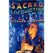 Sacred Locomotive Flies by Lupoff, Richard A., 9781592240524