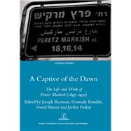 A Captive of the Dawn: The Life and Work of Peretz Markish (1895-1952) by Sherman; Joseph, 9781906540524
