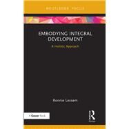 Embodying Integral Development: A Holistic Approach by Lessem; Ronnie, 9781138740525