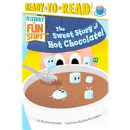 The Sweet Story of Hot Chocolate! Ready-to-Read Level 3 by Krensky, Stephen; McClurkan, Rob, 9781481420525