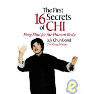 The First 16 Secrets of Chi Feng Shui for the Human Body by CHUN BOND, LUK, 9781583940525