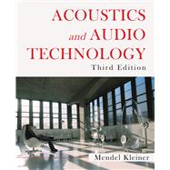 Acoustics and Audio Technology, Third Edition by Kleiner, Mendel, 9781604270525