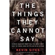 The Things They Cannot Say by Sites, Kevin, 9780061990526