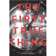 The First True Thing by Needell, Claire, 9780062360526