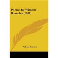 Poems By William Knowles by Knowles, William, 9780548620526