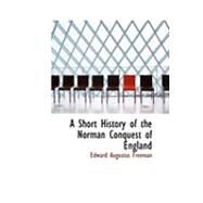 A Short History of the Norman Conquest of England by Freeman, Edward Augustus, 9780554940526