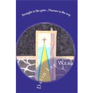 Straight Is the Gate...Narrow Is the Way by Webb, David Lee, 9781453790526
