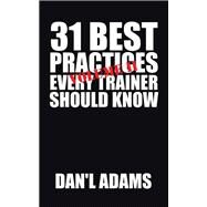 31 Best Practices Every Trainer Should Know by Adams, Dan L., 9781504960526