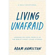 Living Unafraid Lessons on Hope from 31 of the Bible's Most Loved Stories by HAMILTON, ADAM, 9781524760526