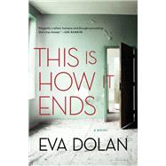 This Is How It Ends by Dolan, Eva, 9781635570526