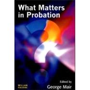 What Matters in Probation by Mair; George, 9781843920526