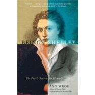 Being Shelley The Poet's Search for Himself by WROE, ANN, 9780307280527