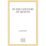 In the Country of Queens by Best, Cari, 9780374370527