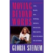 Moving Beyond Words Age, Rage, Sex, Power, Money, Muscles: Breaking Boundaries of Gender by Steinem, Gloria, 9780671510527
