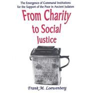From Charity to Social Justice: The Emergence of Communal Institutions for the Support of the Poor in Ancient Judaism by Loewenberg,Frank M., 9780765800527
