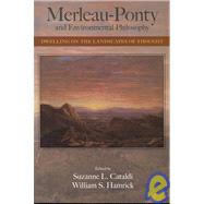 Merleau-Ponty and Environmental Philosophy: Dwelling on the Landscapes of Thought by Cataldi, Suzanne L.; Hamrick, William S., 9780791470527