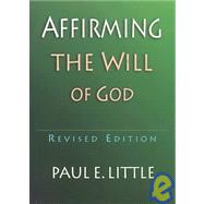 Affirming the Will of God by Little, Paul E., 9780877840527