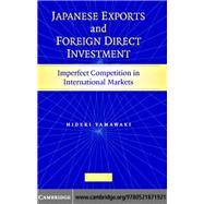 Japanese Exports and Foreign Direct Investment: Imperfect Competition in International Markets by Yamawaki, Hideki, 9781107410527