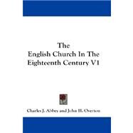 The English Church in the Eighteenth Century by Abbey, Charles J., 9781432680527