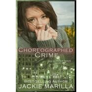 Choreographed Crime by Marilla, Jackie, 9781518740527