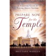 Prepare Now for the Temple by Mangus, Brittany, 9781599550527