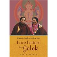 Love Letters from Golok by Gayley, Holly, 9780231180528
