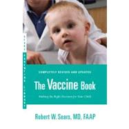 The Vaccine Book Making the Right Decision for Your Child by Sears, Robert W., 9780316180528