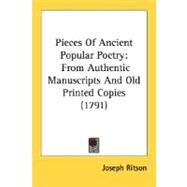 Pieces of Ancient Popular Poetry : From Authentic Manuscripts and Old Printed Copies (1791) by Ritson, Joseph, 9780548600528