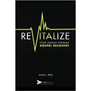 REVITALIZE Your Church Through Gospel Recovery (Gospel Advance Books) (Volume 1) by Alvin L Reid, 9780615780528