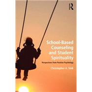 School-Based Counseling and Student Spirituality: Perspectives from Positive Psychology by Sink; Christopher A., 9781138020528