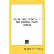 Some Impressions of the United States by Freeman, Edward A., 9781436560528