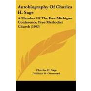 Autobiography of Charles H Sage : A Member of the East Michigan Conference, Free Methodist Church (1903) by Sage, Charles H.; Olmstead, William B.; Jones, Burton R., 9781437480528