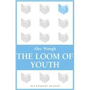 The Loom of Youth by Waugh, Alec, 9781448200528