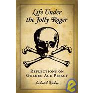 Life Under the Jolly Roger Reflections on Golden Age Piracy by Kuhn, Gabriel, 9781604860528