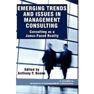 Emerging Trends and Issues in Management Consulting : Consulting As a Janus-Faced Reality by Buono, Anthony F., 9781607520528