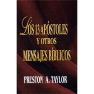 Los 13 Apostoles y Otros Mensajes Biblicos / The 13 Apostles and Other Messages by Taylor, Preston A., 9780311430529