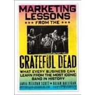 Marketing Lessons from the Grateful Dead What Every Business Can Learn from the Most Iconic Band in History by Scott, David Meerman; Halligan, Brian, 9780470900529
