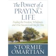 The Power of a Praying Life: Finding the Freedom, Wholeness, and True Success God Has for You by Omartian, Stormie, 9780736930529