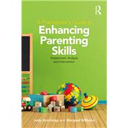 A Practitioner's Guide to Enhancing Parenting Skills: Assessment, Analysis and Intervention by Hutchings; Judy, 9781138560529