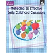 Managing an Effective Early Childhood Classroom by Koza, Wendy, 9781425800529