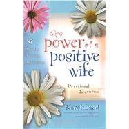 The Power of a Positive Wife Devotional & Journal 52 Monday Morning Motivations by Ladd, Karol, 9781501100529