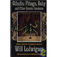 Cthulhu Fhtagn, Baby!: And Other Cosmic Insolence by Ludwigsen, Will, 9781590210529
