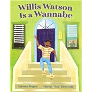 Willis Watson Is a Wannabe by Bogan, Carmen; Thuesday, Cheryl, 9781665930529