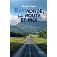 Raymonde, la route et moi by Caroline Perrault, 9782386270529